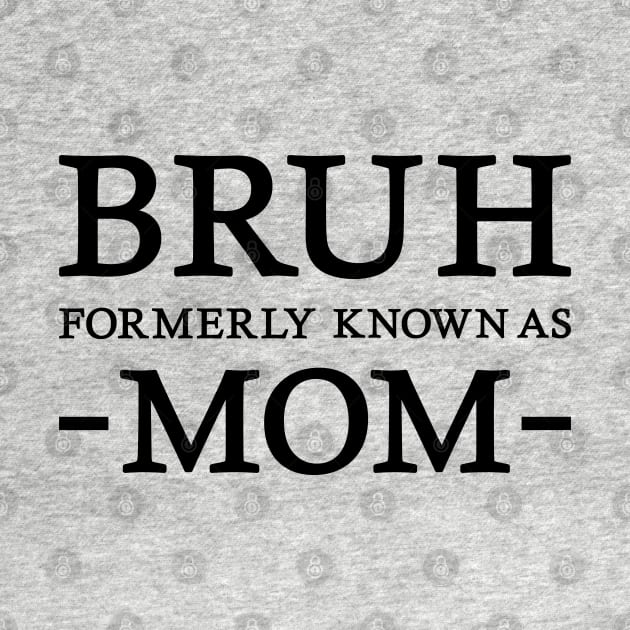 Bruh - Formerly known as mom by Emma Creation